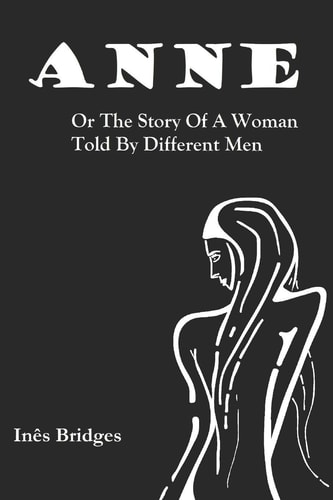 Anne Or The Story Of A Woman Told By Different Men