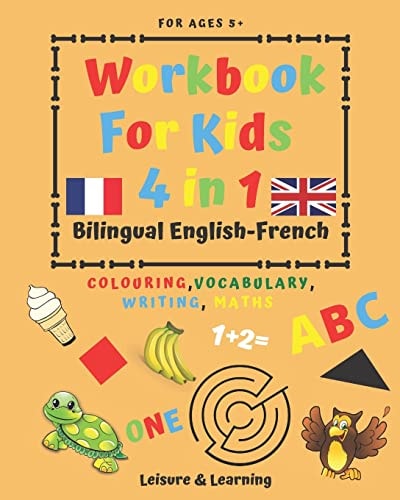 Children's Activity Book 4-in-1 Bilingual English-French Colouring, Vocabulary, Writing and Maths: Crafts & Games for Kids Aged 5 and Above