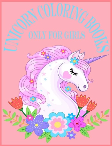 Unicorn Coloring Books Only For Girls. 80 Pages Exclusive Unicorn Design For Girls.8.5*11" Awesome Unicorn Coloring Books.Girls Especial Unicorn Coloring Books