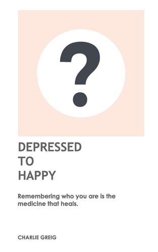 Depressed to Happy Remembering Who You Are Is the Medicine That Heals