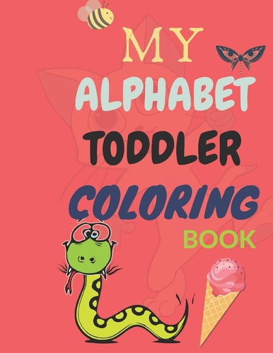 My Alphabet Toddler Coloring Book Fun Coloring Books for Toddlers & Kids Ages 2, 3, 4 & 5 - Big Activity Workbook for Toddlers & Kids (Size 8,5 X 11 Inches - 54 Pages)