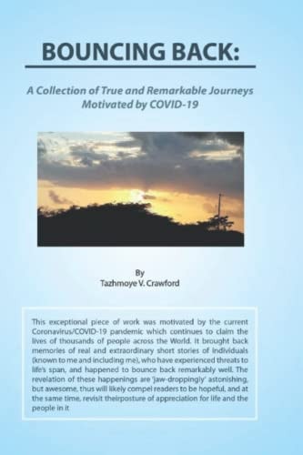 Bouncing Back A Collection of True and Remarkable Journeys Motivated by COVID-19