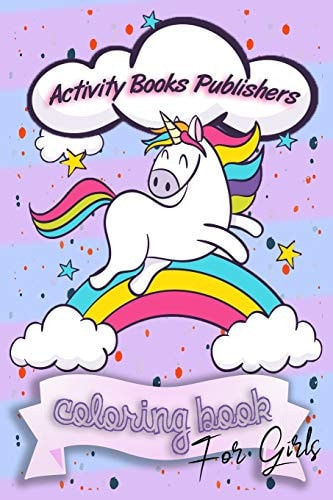 Coloring Book for Girls For Ages 6-12 - Unicorns, Animals, Fruits and Stress Reliving Patterns