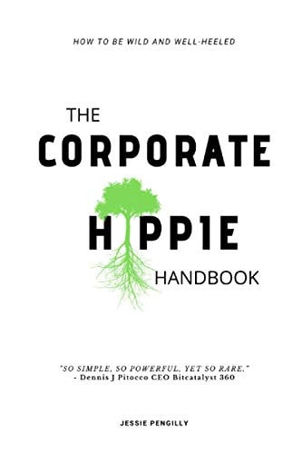 The Corporate Hippie Handbook How to be Wild and Well Heeled