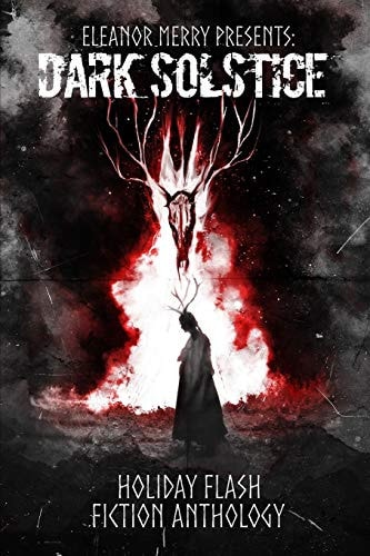 Dark Solstice Holiday Horror Collection A Flash Fiction Anthology