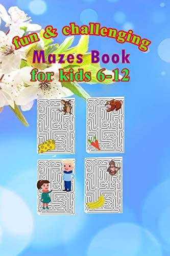 Fun & Challenging Mazes Book for Kids 6-12 Maze Activity Book, Workbook for Games, Puzzles, and Problem-Solving, Size 6"x9", 74pages