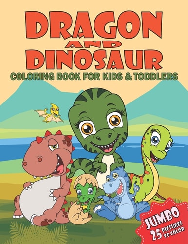 Jumbo Dragon And Dinosaur Coloring Book Funny Coloring Book With 25 Unique Illustrations Dinosaur Pages To Color For Kids & Preschoolers Ages 4-8, Great Gift Perfect For Little Boys & Girls