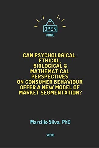 Can Psychological, Ethical, Biological and Mathematical Perspectives on Consumer Behaviour Offer A New Model of Marketing Segmentation?