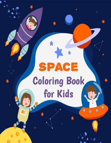 Space Coloring Book for Kids A Fun Outer Space Coloring Book with Astronauts, Aliens, Planets, Rocket Ships, and More for Children Ages 4-8 (Volume 1)