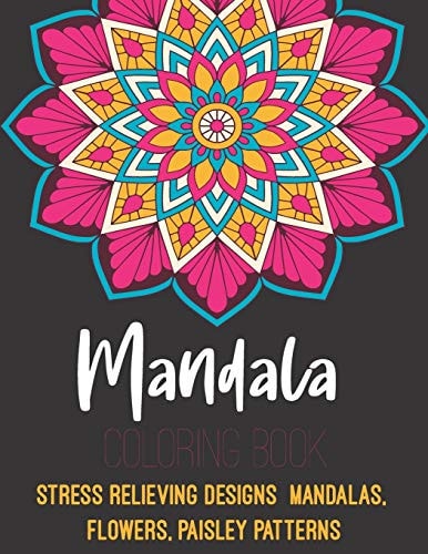 Mandala Coloring Book Stress Relieving Designs Mandalas, Flowers, Paisley Patterns.: Mandala Coloring Book for Adult Relaxation