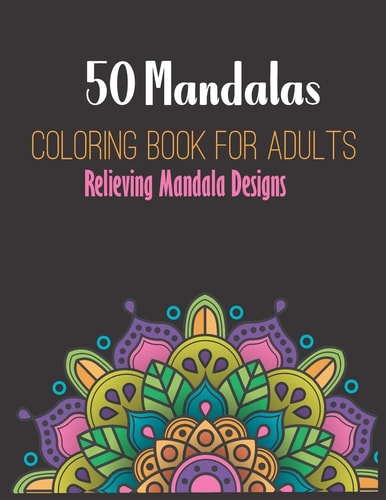 50 Mandalas Coloring Book For Adults Relieving Mandala Designs.: Mandala Coloring Book for Adult Relaxation