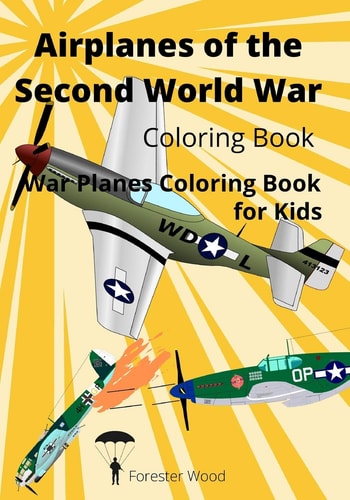 Airplanes of the Second World War Coloring Book War Planes Coloring Book for Kids