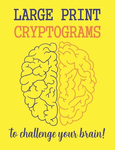 Large Print Cryptograms To Challenge Your Brain ! 200 Cryptoquote Puzzles of Inspiration, Motivation, and Wisdom (Volume 1)