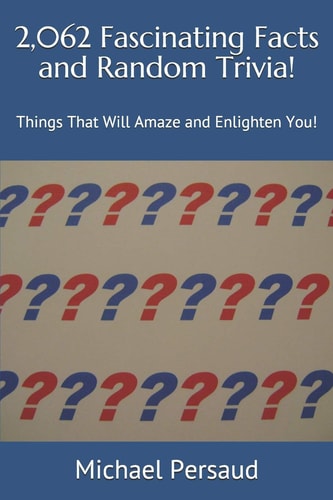 2,062 Fascinating Facts and Random Trivia! Things That Will Amaze and Enlighten You!