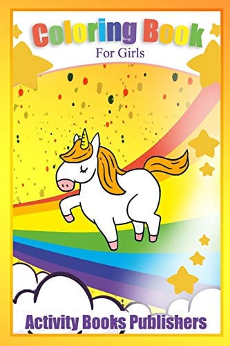 Coloring Book for Girls For Ages 6 -12 - Unicorns, Animals, Fruits and Stress Reliving Patterns