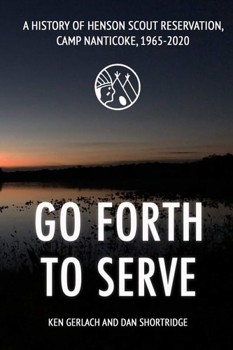 Go Forth to Serve A History of Henson Scout Reservation, Camp Nanticoke, 1965-2020