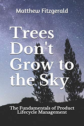 Trees Don't Grow to the Sky The Fundamentals of Product Lifecycle Management