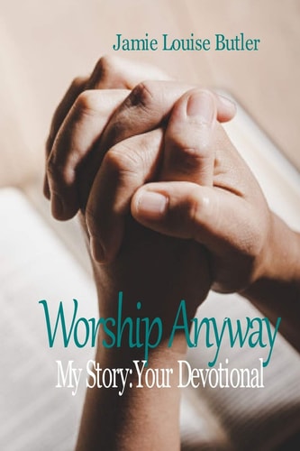 Worship Anyway My Story: Your Devotional