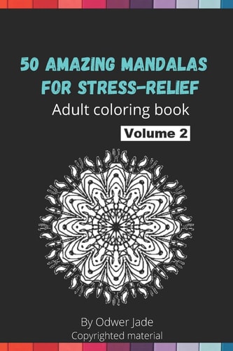 50 Amazing Mandalas for Stress-relief Volume 2 Adult Coloring Book