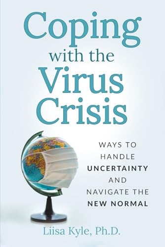 Coping with the Virus Crisis Ways to Manage Uncertainty and Navigate the New Normal