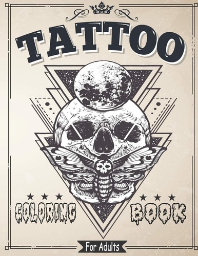Tattoo Coloring Book for Adults Coloring & Drawing Pages For Adult Relaxation With Beautiful Modern Tattoo Designs Such As Sugar Skulls, Roses and More!