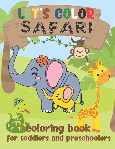 Let's Color Safari - Coloring Book for Toddlers and Preschoolers Simple Wild Animals from Africa Coloring Book for Kids Ages 2-4