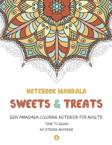 Notebook Mandala Sweets & Treats Zen Mandala Coloring Notebook FOR ADULTS, 8.5" X 11" Big Mandala Designs, Fun, Easy, Relaxing, Big Mandalas to Color for Relaxation, Book 1
