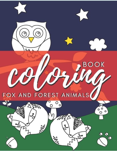 Fox and Forest Animals Coloring Book Fox in the Forest, Stress Relief, Relaxation & Antis Tress Color Therapy for Kids