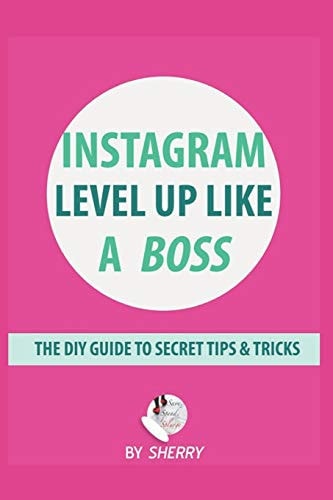 Instagram Level Up Like a Boss The DIY Guide to Secret Tips & Tricks