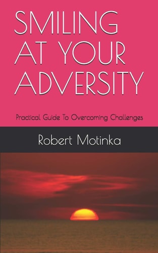 Smiling at Your Adversity Practical Guide To Overcoming Challenges