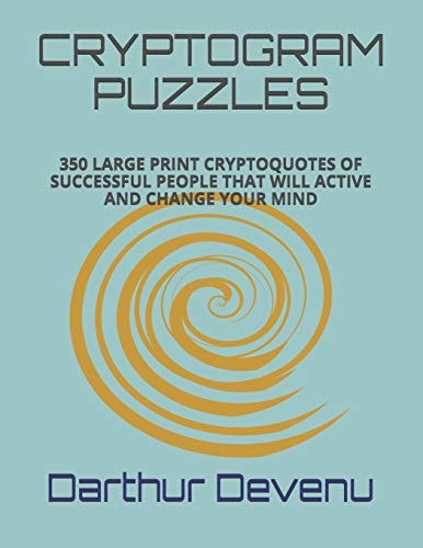 Cryptogram Puzzles 350 Large Print Cryptoquotes of Successful People That Will Active and Change Your Mind