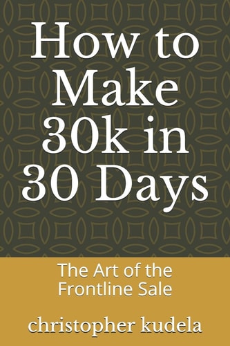 How to Make 30k in 30 Days The Art of the Frontline Sale