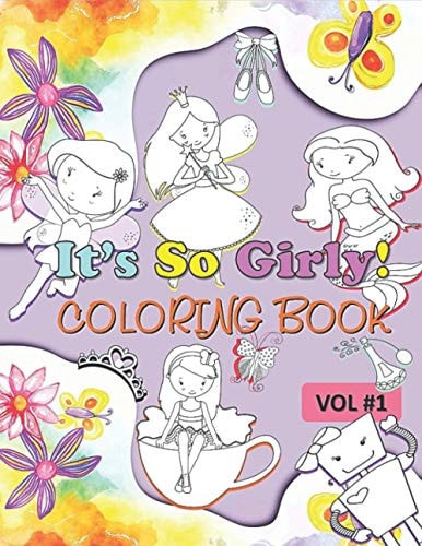It's So Girly Coloring Book Vol 1 Filled With Hours Of Coloring Fun For Girls
