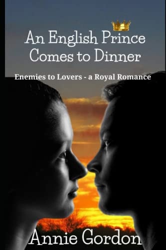 An English Prince Comes to Dinner: Enemies to Lovers - a Royal Romance (Enemies to Lovers Royal Romances)