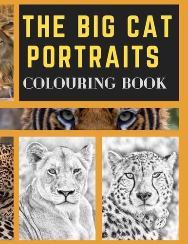 The Big Cat Portraits Colouring Book Grayscale & Realistic Big Wild Cats Animal Colouring Book - Lions, Cheetah, Leopards, Tigers, Panthers, Jaguars, Cougar, Lynx and Puma Colouring Pages for Adults.