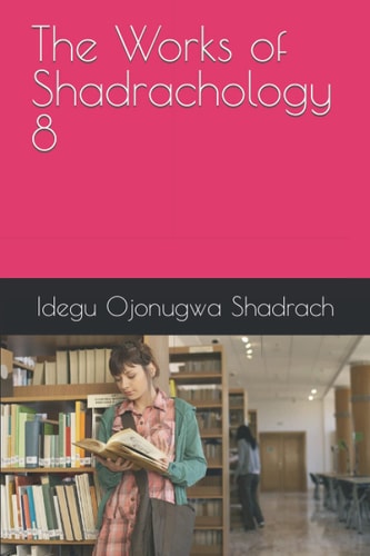The Works of Shadrachology 8