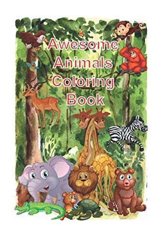 Awesome Animals Coloring Book The World's Cutest Animal Coloring Book for Kids Aged 2-12, Size 6 X 9 Inch, 120 Pages