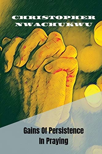 Gains of Persistence in Praying