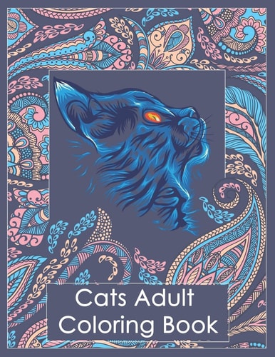 Cats Adult Coloring Book Stress Relieving Designs with Paisley and Mandala Style Patterns, Makes the Best Coloring Gifts for Women, Men and Cats Lovers.