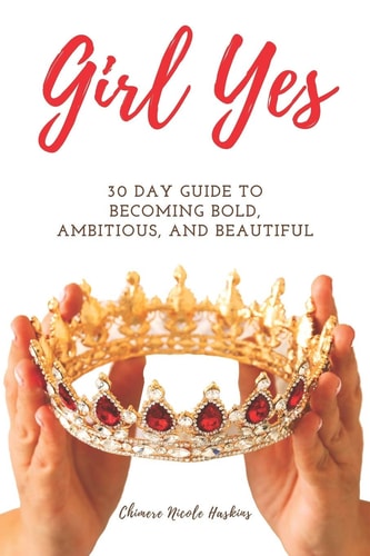 Girl Yes 30 Day Guide To Becoming Bold, Ambitious, And Beautiful
