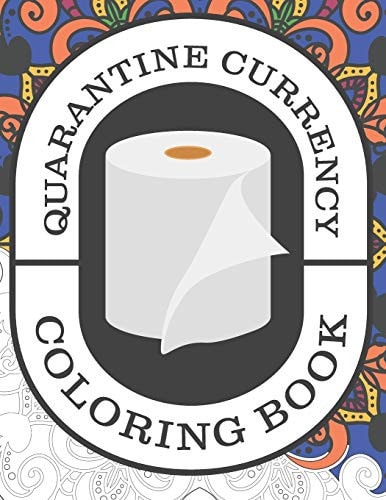 Quarantine Currency A Hilarious Adult Toilet Paper Coloring Book to Help Relieve Stress
