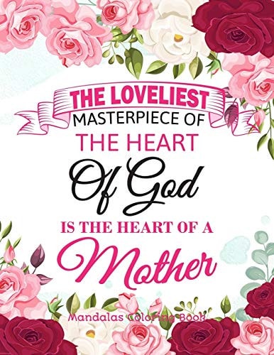 The Loveliest Masterpiece Of The Heart Of God Is The Heart Of A Mother Gift for Mother, 100 Unique Mandalas Adult Coloring Book with Fun, Easy, and Relaxing Coloring Pages