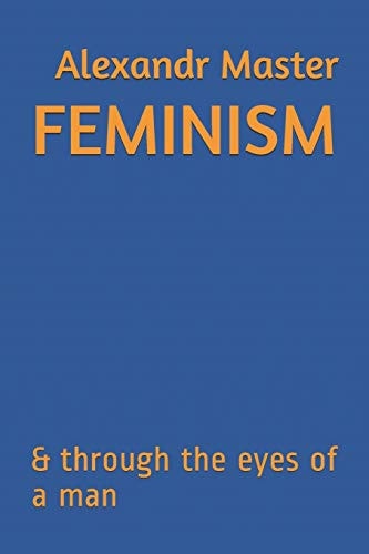 Feminism & Through the Eyes of a Man