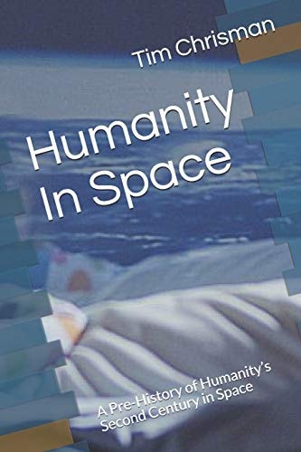Humanity In Space A Pre-History of Humanity's Second Century in Space