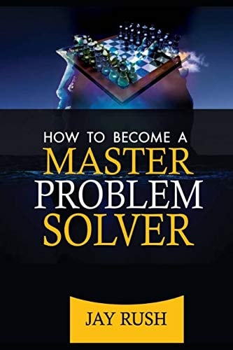 How To Become A Master Problem Solver Great Problem Solving And Decision Making Skills