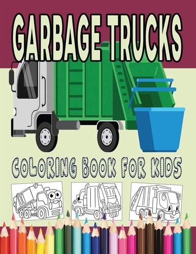 Garbage Trucks Coloring Book for Kids Coloring Dumpster Trucks for Boys & Girls Ages 3-5 Large Size High Resolution Line Art Drawings for Younger Children