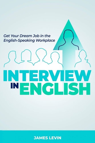 Interview in English Get Your Dream Job in the English-Speaking Workplace