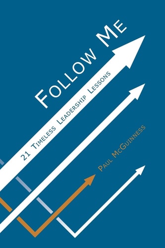 Follow Me 21 Timeless Leadership Lessons