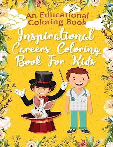 An Educational Coloring Book, Inspirational Careers Coloring Book For Kids Sparking Kids Imagination And Gives Them An Opportunity To Express Themselves, Learn And Enjoy