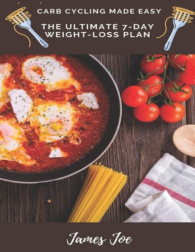 Carb Cycling Made Easy THE ULTIMATE 7-day Weight-loss Plan